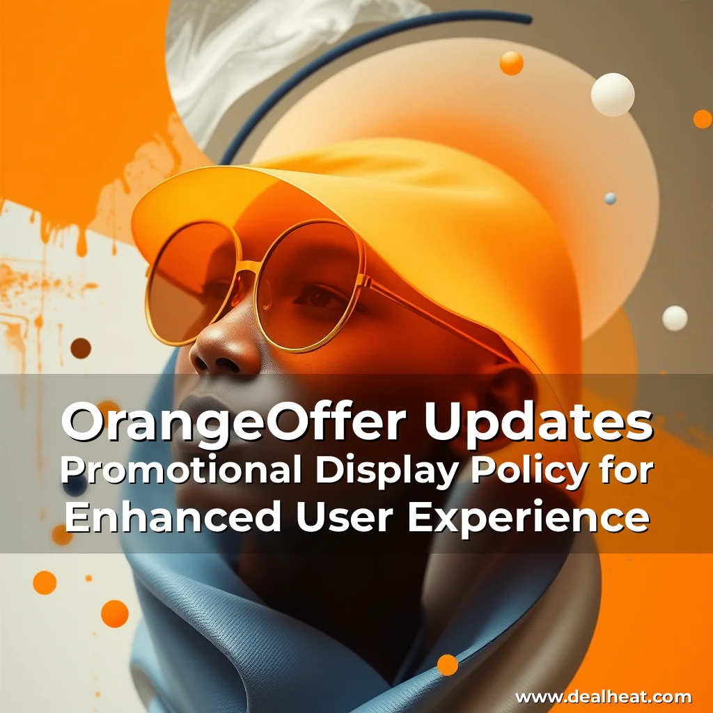 Read more about the article OrangeOffer Updates Promotional Display Policy for Enhanced User Experience