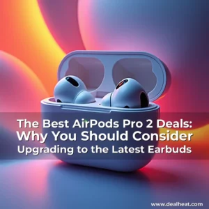 Read more about the article The Best AirPods Pro 2 Deals: Why You Should Consider Upgrading to the Latest Earbuds