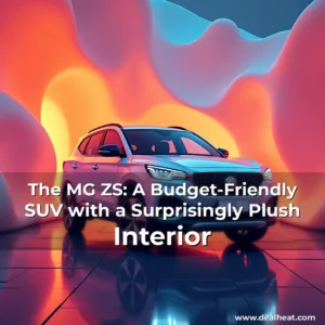Read more about the article The MG ZS: A Budget-Friendly SUV with a Surprisingly Plush Interior