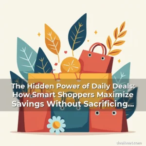 Read more about the article The Hidden Power of Daily Deals: How Smart Shoppers Maximize Savings Without Sacrificing Quality